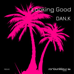 DAN.K - Looking Good (Original Mix) OUT NOW!