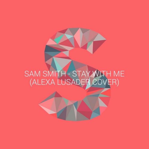 Sam Smith - Stay With Me (love, alexa cover)