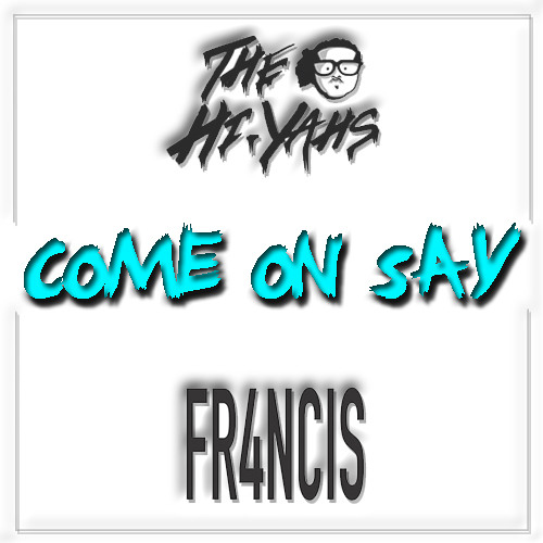 Thumbnail The Hi Yahs X Fr4ncis Come On Say