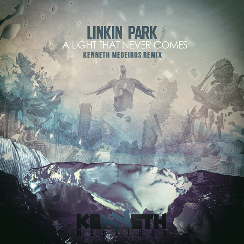 Stream Linkin Park - A Ligth That Never Comes (Kenneth Medeiros Remix) by  djkennethmedeirosremix9 | Listen online for free on SoundCloud