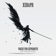 Xeraph - Vogue For Sephiroth (One - Winged Angel)