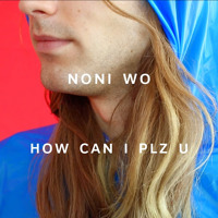Noni Wo - How Can I Plz U