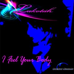 I Feel Your Body (Mickey Oliver & DJ Tranzit Remix) Lakotah