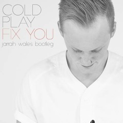 Coldplay - Fix You (Jarrah Wales Bootleg) *FREE DOWNLOAD*
