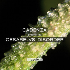 Cadenza Podcast | 133 - Cesare Vs Disorder (Cycle)
