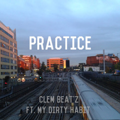 "Practice" By Clem Beat'z Ft. My Dirty Habit