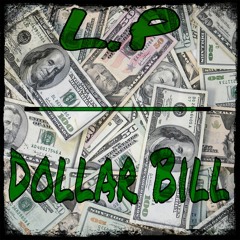 L.P-Dollar Bill (Prod. EliteProducers)FREE D/L