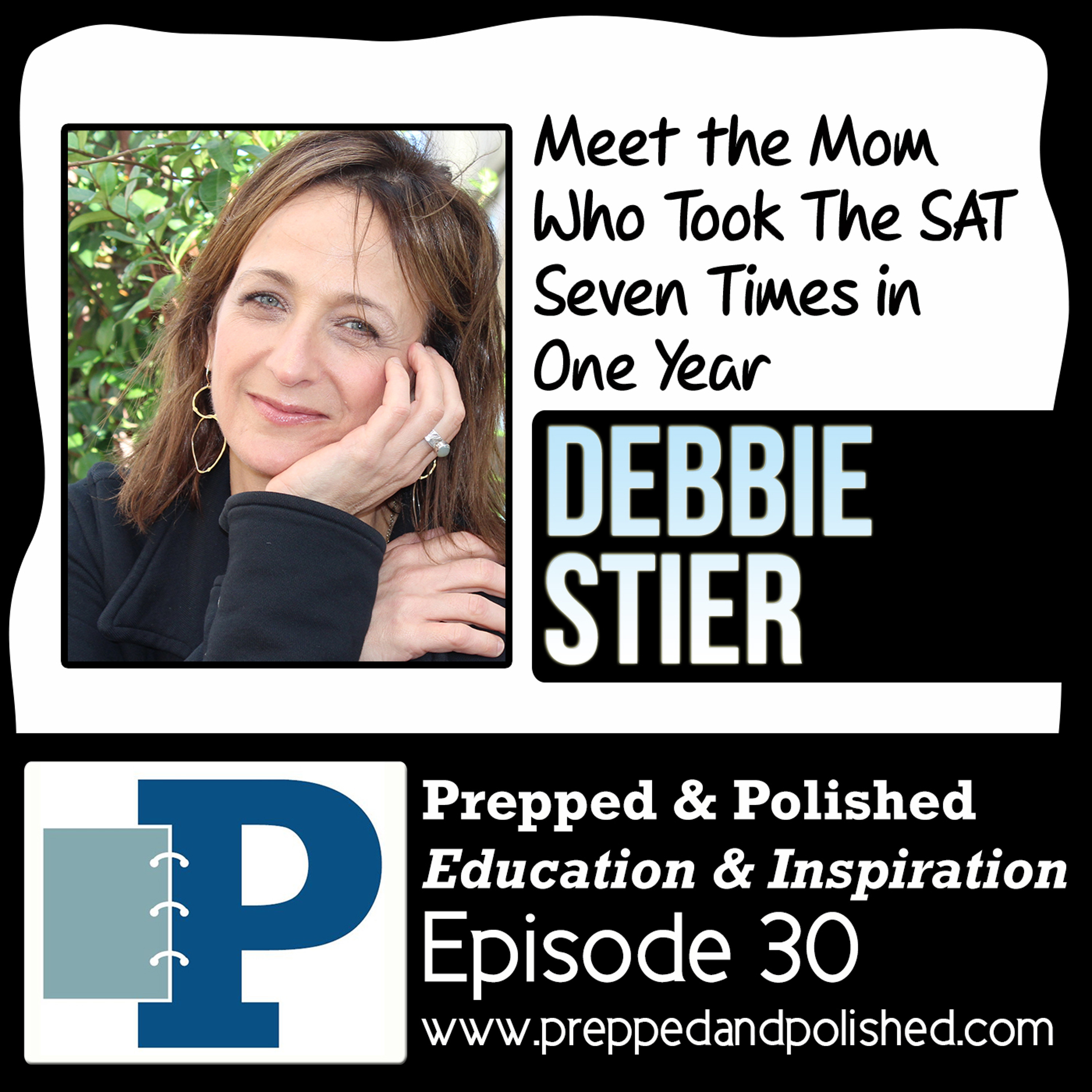 P&P 30: Debbie Stier  "Meet the Mom Who Took The SAT Seven Times in One Year" episode artwork