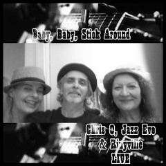 Baby, Baby, Stick Around (LIVE with Chris O and Jazz Eve incl video)