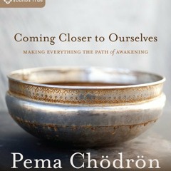Coming Closer To Ourselves Sample by Pema Chodron