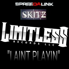 I AINT PLAYIN at @LIMITLESSRECORDS