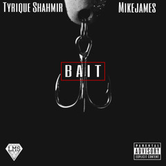 Mikejames & Tyrique Shahmir - Bait