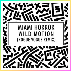 Miami Horror - Wild Motion (Rogue Vogue Remix)