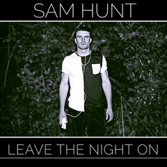 Sam Hunt - Leave the Night ON (Dj Nachoz Remix)