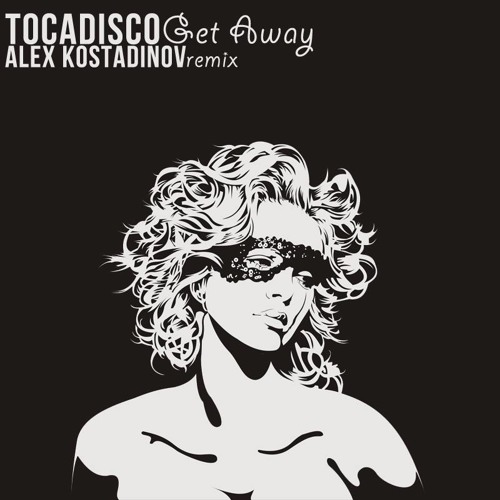 Tocadisco - Get Away (Alex Kostadinov Remix)