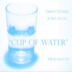TrippyThaKid - Cup Of Water Ft. J0$H ANGEL(Prod.RELLIM)