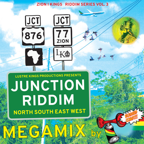 JUNCTION RIDDIM MEGAMIX (PRODUCED BY LUSTRE KINGS) - MIXED BY BLESSED COAST SOUND