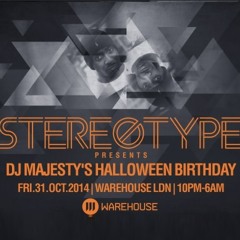 STEREOTYPE - MAJESTY'S HALLOWEEN BDAY : FRI 31ST OCT AT WAREHOUSE LDN N18 3HT
