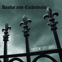 Banks and Cathedrals - "Crescent City Lights"