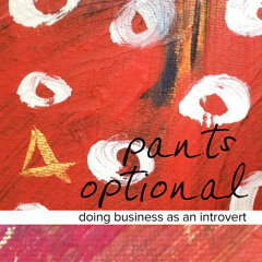 Pants Optional : doing business as an introvert