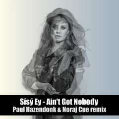[FREE DOWNLOAD] Sisy Ey - Ain't Got Nobody (Paul Hazendonk & Noraj Cue remix)