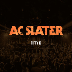 AC Slater - Fifty K [Free Download]