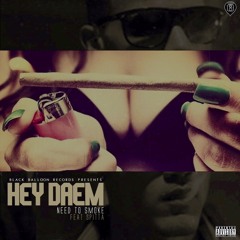 HEY DAEM - Need To Smoke ft Spitta