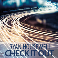 Ryan Housewell - Check It Out (Township Rebellion Remix)