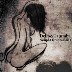 Dello&Tatumba - Nymph ( Original Mix ) Cut RELEASE 15-02-2015