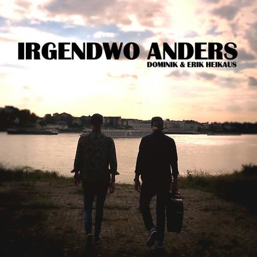 Dominik & Erik Heikaus - Irgendwo Anders (Full)