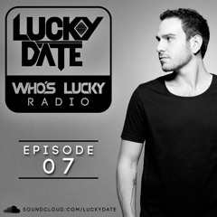 Lucky Date - Who's Lucky Radio (Episode 07)