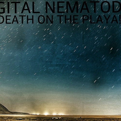 Digital Nematodes - Death On The Playa (Ver 1.3)(Death In Vegas Tribute)