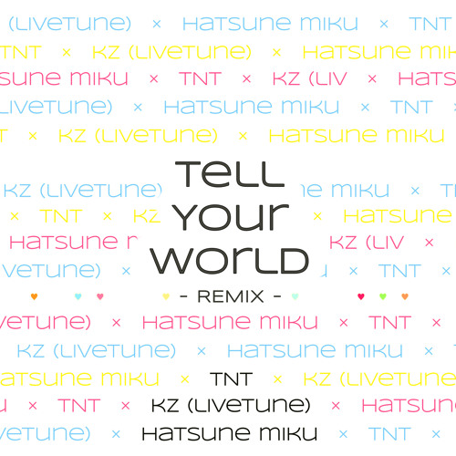 Tell Your World Feat Hatsune Miku Tnt Remixes By Nas Music On Soundcloud Hear The World S Sounds