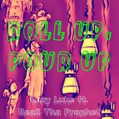 Lazy Luke Ft. Bea$ Tha Prophet - Roll Up, Pour Up (Prod. By MjNichols)