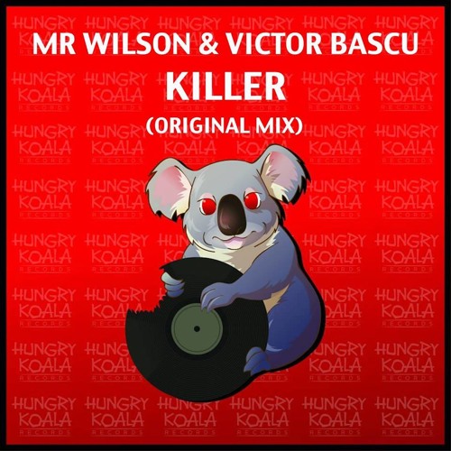 Mr. Wilson & Victor Bascu -  Killer (Original Mix)[HUNGRY KOALA RECORDS]