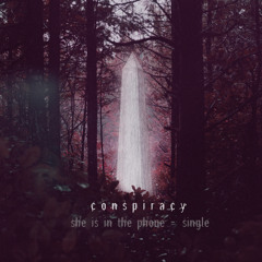 C O N S P I R A C Y  - She Is In The Phone