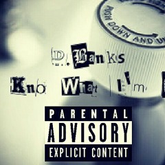 U Know What Im On by D.Banks