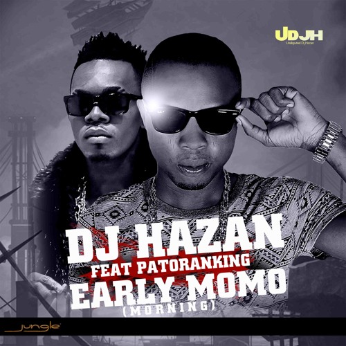 DJ Hazan Early MoMo feat. Patoranking by Jungle Jungle Records Free Listening on SoundCloud