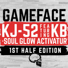 KJ-52 "Gameface (feat. KB & Soul Glo Activatur) [1st Half Edition]"
