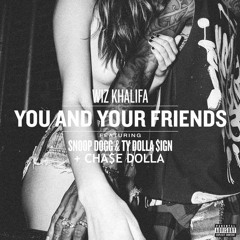 Wiz Khalifa - You And Your Friends (ft CHASE DOLLA, Snoop Dogg and Ty Dolla $ign)