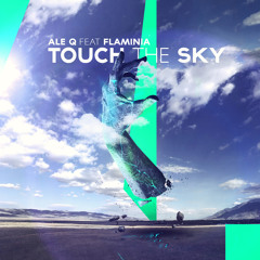 Ale Q feat Flaminia - Touch The Sky (preview) OUT NOW