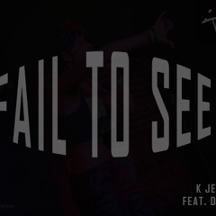 Fail To See Feat. Dej Loaf