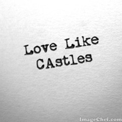 Love Like Castles (R)