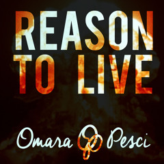 Omara Pesci - "Reason To Live"