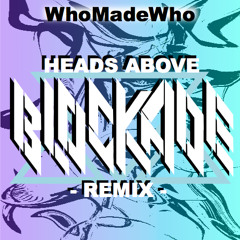 WhoMadeWho - Heads Above (Blockade Remix)