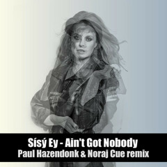 Sisy Ey - Aint Got Nobody (Paul Hazendonk & Noraj Cue Remix) [Free Download ✔ ]