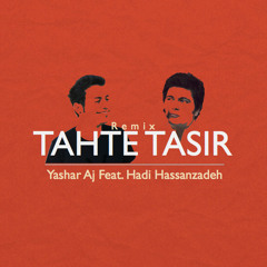 Hadi Hassanzadeh feat. Yashar Aj - Tahte tasir(Remix)