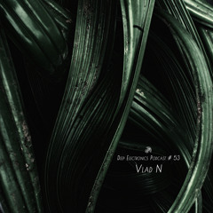 Deep Electronics Podcast # 53 - Vlad N