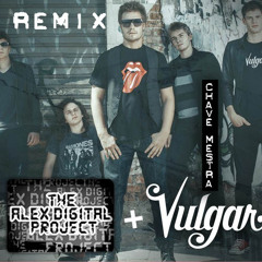 Vulgar - Chave Mestra (The Alex Digital Project REMIX)