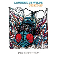 LAURENT DE WILDE / OTISTO23 - FLY SUPERFLY! - FLY N' LIPS RADIO EDIT